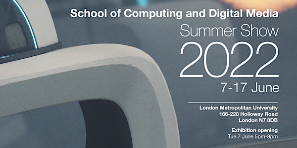 School of Computing and Digital Media Summer Show 2022 opening