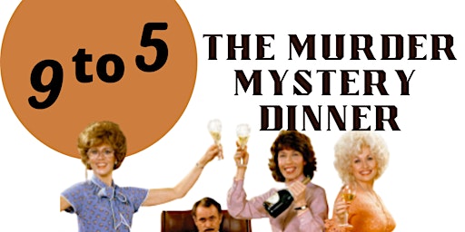 9 to 5 Murder Mystery dinner