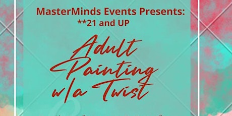 MasterMinds Events Presents Adult Painting With A Twist tickets