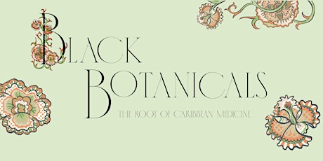 Black Botanicals: The Root of Caribbean Medicine  Exhibition Closing tickets
