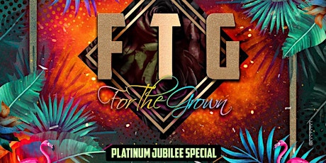 F.T.G - FOR THE GROWN (Bank Holiday Special) tickets