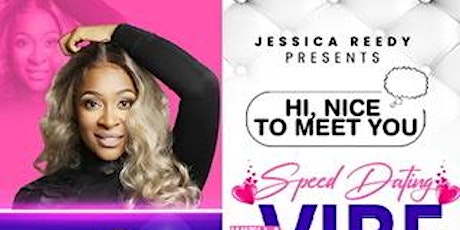 Jessica Reedy Presents “ Hi, Nice to meet you.” Speed dating: with a vibe! tickets