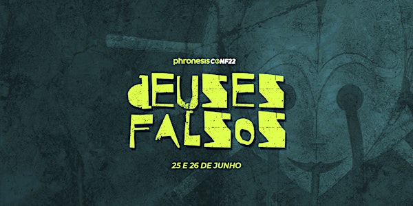 PHRONESIS CONF22 | DEUSES FALSOS