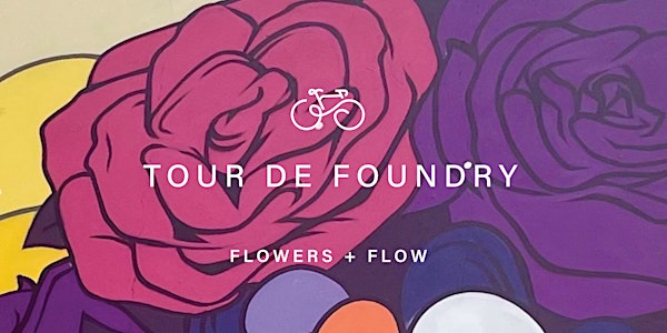 Tour de Foundry: Flowers + Flow
