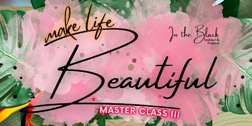 Make Life Beautiful Master Class III