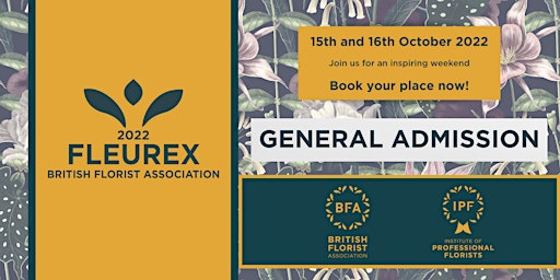 FleurEx 2022: BFA Florist trade event show: GENERAL ADMISSIONS (2 days)