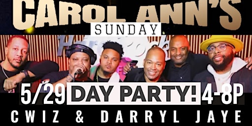Day Party with Cwiz & Darryl Jaye at Carol Ann's 4pm Sun. Memorial Wknd.