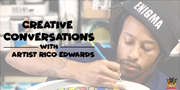 Creative Conversations with ARTIST RICO EDWARDS.