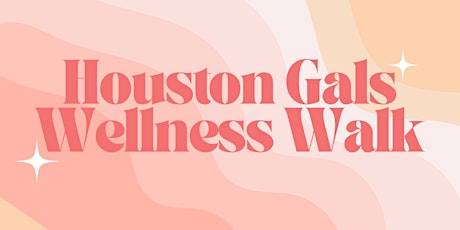 Houston Gals Wellness Walk tickets