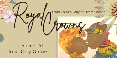 Royal Crowns: from Church Lady to Street Soldier tickets