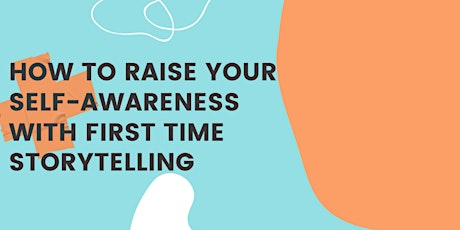 How to Raise Your Self-Awareness with First Time Storytelling tickets