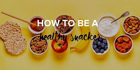 How To Be A Healthy Snacker tickets