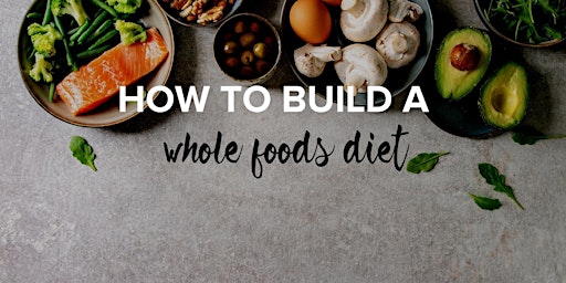 How to Build a Whole Foods Diet