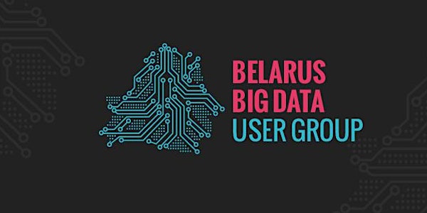 Belarus Big Data User Group Meetup #23