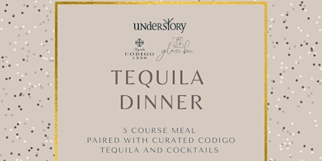 Understory + Glassbox + Codigo Tequila Dinner tickets