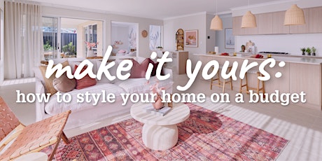 Make it Yours: How to style your home on a budget tickets