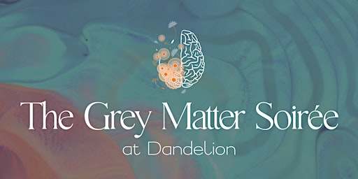 The Grey Matter Soirée at Dandelion