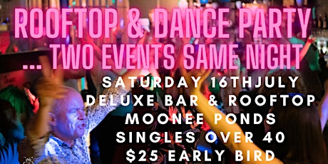 Singles Over 40 - Rooftop Party & Dance Party ..... Two events Moonee Ponds tickets