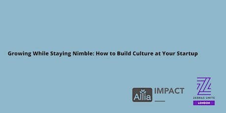 Growing While Staying Nimble: How to Build Culture at Your Startup tickets