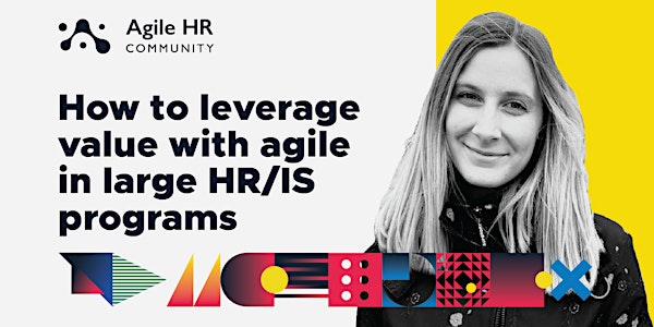 How to leverage value by an agile approach in large HR/IS programs