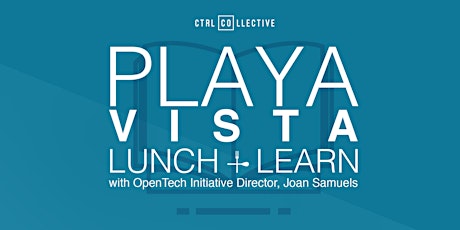 CTRL Collective Playa Vista Lunch and Learn with OpenTech Initiative Director, Joan Samuels primary image