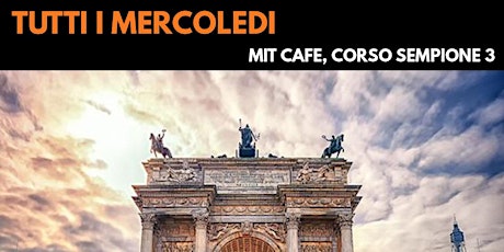 Mit Cafè Milano Mercoledi 18 Maggio 2022 AfterWork OpenSpritz Sempione biglietti