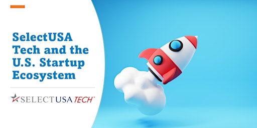 SelectUSA Tech and the Startup Ecosystem in the U.S.
