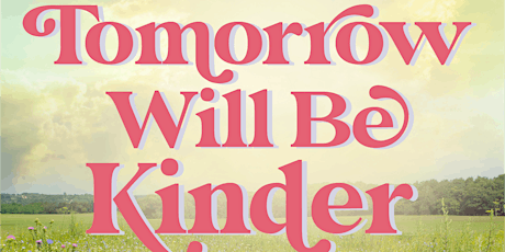 Tomorrow Will Be Kinder - Link to Spring Concert tickets