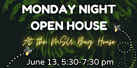 June 13 Monday Night Open House @ the MSU Bug House tickets