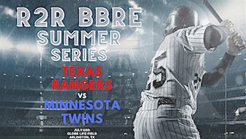 R2R BBRE SUMMER SERIES ( Texas Rangers vs Minnesota Twins )