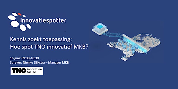 Kennis zoekt toepassing: Hoe spot TNO innovatief MKB?