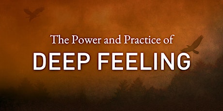The Power and Practice of Deep Feeling Mini-Workshop tickets