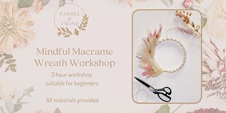 Mindful Macramé: Macramé and Dried Flower Wreath Workshop tickets