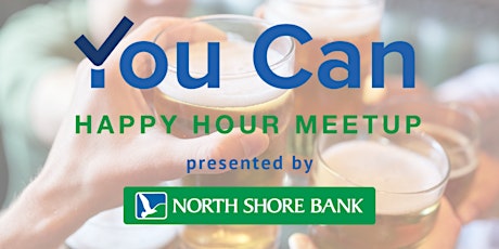 You Can Happy Hour Meetup presented by North Shore Bank primary image