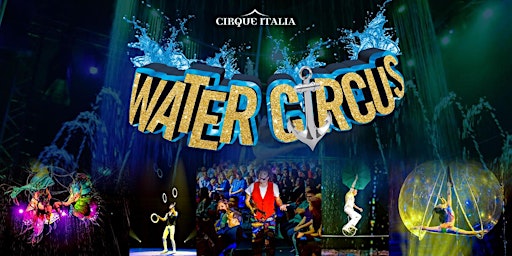 Cirque Italia Water Circus - Saline, MI - Saturday Jun 4 at 4:30pm