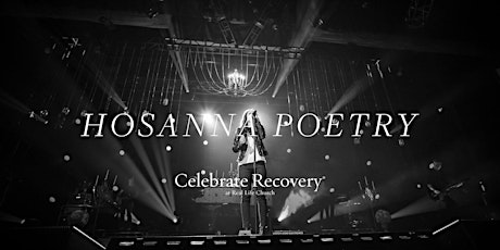 Hosanna Poetry at Celebrate Recovery at Real Life Church primary image