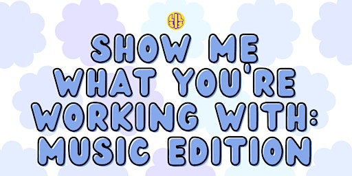 Show Me What You're Working With: Music Edition