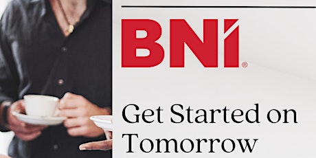 BNI Blaze Chapter - 'Get Started on Tomorrow' Business Networking Event tickets