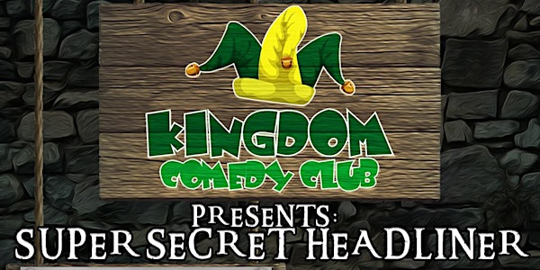 The Kingdom Comedy Club presents... The Super Secret Headliner