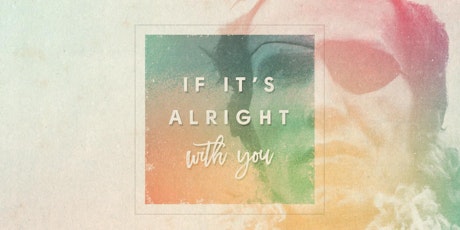 If It's Alright With You - August 21st, 2017 tickets