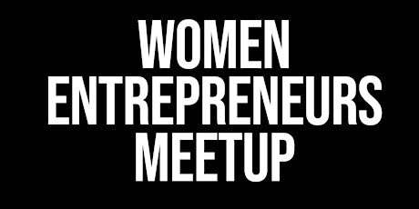 Women Entrepreneurs Meetup