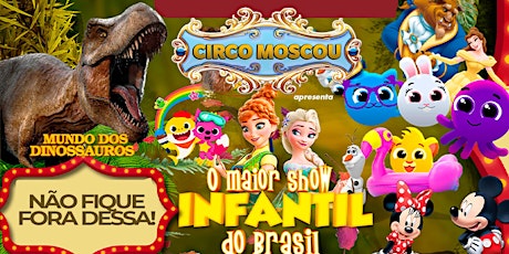 50% DE DESCONTO para ver O Maior Show Infantil do Brasil no Circo Moscou ingressos