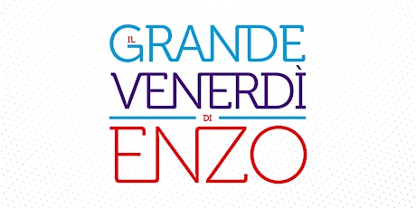 Il Grande Venerdì di Enzo XIII - MILANO