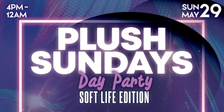 Plush Sundays - 'Soft Life' Edition! tickets