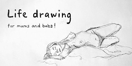 Life drawing for mums and bubs tickets