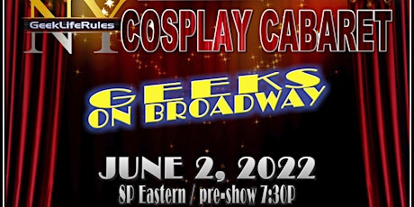 GeekLifeRules: NY Cosplay Cabaret™ - GEEKS ON BROADWAY 2022 tickets