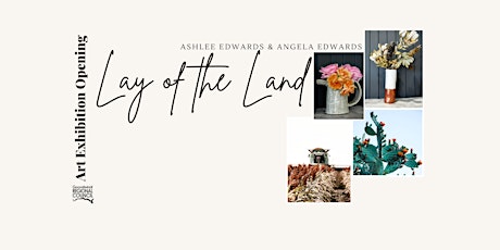 Lay of the Land Exhibition Opening by Ashlee Edwards & Angela Edwards tickets