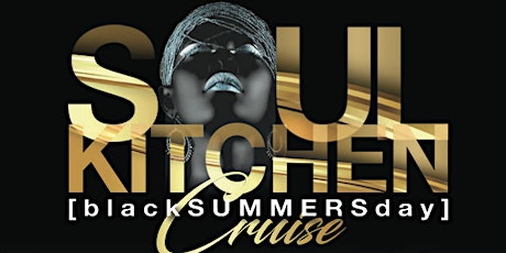 SOUL KITCHEN CRUISE [BLACK SUMMERS DAY] | SUNDAY JULY 3RD | 2-6PM tickets