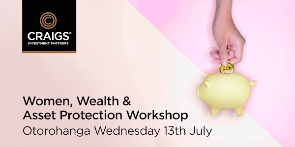 Women, Wealth and Asset Protection Workshop - Otorohanga