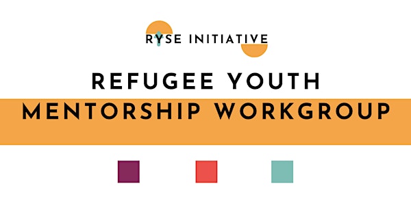 RYSE Refugee Youth Mentorship Workgroup